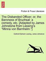 The Disbanded Officer: Or, the Baroness of Bruchsal: A Comedy 124117802X Book Cover