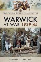 Warwick at War 1939-45 1526722356 Book Cover