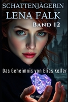 Das Geheimnis von Elias Keller (Schattenjägerin Lena Falk 12): Urban-Fantasy-Mystery in Europa - Der Schleier der Mythen (German Edition) B0GGP1T4TR Book Cover
