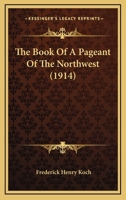 The Book Of A Pageant Of The Northwest 1120872448 Book Cover