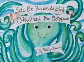 Let's Be Friends With Okalani the OCtopus 1736765809 Book Cover