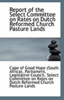 Report of the Select Committee on Rates on Dutch Reformed Church Pasture Lands 1113298707 Book Cover