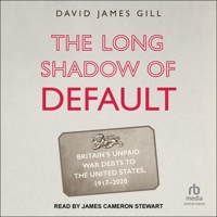 The Long Shadow of Default: Britain's Unpaid War Debts to the United States, 1917-2020 B0C5ZP91K2 Book Cover