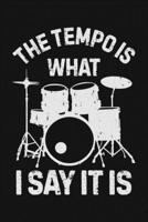 The Tempo is What I Say It is: Drummer Lined Notebook, Journal, Organizer, Diary, Composition Notebook, Gifts for Drummers and Music Lovers 1709837306 Book Cover