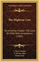 The Highway Law: Constituting Chapter 330, Laws Of 1908, With Annotations 143728566X Book Cover