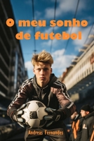 O meu sonho de futebol B0CKXKQMRD Book Cover