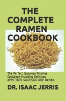 THE COMPLETE RAMEN COOKBOOK: The Perfect Japanese Noodles Cookbook Including Delicious APPETIZER, SOUP,SIDE DISH Recipe. B08735HVWL Book Cover