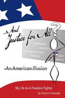 ...And Justice For All? An American Illusion: My Life as a Freedom Fighter 0692800433 Book Cover