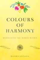 Colours of Harmony : Rediscover the World Within 1709484373 Book Cover
