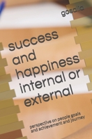 success and happiness internal or external: perspective on people goals and achievement and journey B08D53GZPW Book Cover