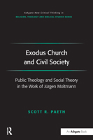 Exodus Church and Civil Society: Public Theology and Social Theory in the Work of Jürgen Moltmann 1032099585 Book Cover