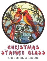 Christmas Stained Glass Coloring Book: Winter Holiday Book For Adults For Relaxation, Stress Relief, Mindfulness Activities Adult Coloring Gift Ideas B0CNZJNXB9 Book Cover