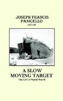 A Slow Moving Target: The LST of World War II 0759669244 Book Cover