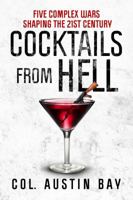 Cocktails from Hell: Five Complex Wars Shaping the 21st Century 1682616614 Book Cover