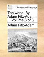 The world. By Adam Fitz-Adam. ... Volume 3 of 6 1140761145 Book Cover