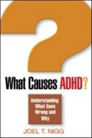 What Causes ADHD?: Understanding What Goes Wrong and Why 1593852673 Book Cover