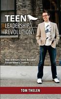 Teen Leadership Revolution: How Ordinary Teens Become Extraordinary Leaders 147016664X Book Cover