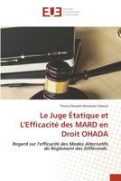 Le Juge Étatique et L'Efficacité des MARD en Droit OHADA: Regard sur l'efficacité des Modes Alternatifs de Règlement des Différends 6203415448 Book Cover