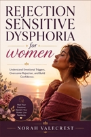 Rejection Sensitive Dysphoria for women: Understand Emotional Triggers, Overcome Rejection, and Build Confidence. B0HDJBM2BP Book Cover