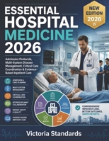 ESSENTIAL HOSPITAL MEDICINE 2026: Admission Protocols, Multi-System Disease Management, Critical Care Coordination & Evidence-Based Inpatient Care B0H4WDQRRZ Book Cover