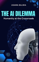 The Al Dilemma: Humanity at the Crossroads (Pakistan) 9696792026 Book Cover