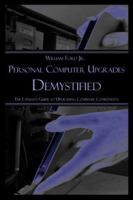 Personal Computer Upgrades Demystified: The Layman’s Guide to Upgrading Computer Components 142415264X Book Cover
