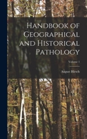 Handbook of Geographical and Historical Pathology V. 1 1883, Volume 1 1018395849 Book Cover