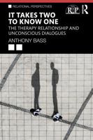 It Takes Two to Know One: The Therapy Relationship and Unconscious Dialogues (Relational Perspectives Book Series) 1032210699 Book Cover