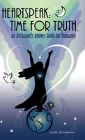 Heartspeak: Time for Truth - An Archangel's Answer Guide for Humanity 0960012184 Book Cover