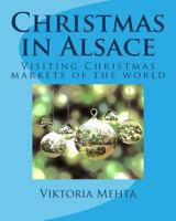 Christmas in Alsace: Visiting the Christmas Markets of the World 198140869X Book Cover