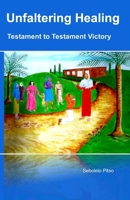 Unfaltering Healing - Testament to Testament Victory 1037017471 Book Cover