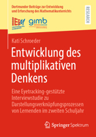 Entwicklung des multiplikativen Denkens: Eine Eyetracking-gestützte Interviewstudie zu Darstellungsverknüpfungsprozessen von Lernenden im zweiten ... Mathematikunterrichts, 66) (German Edition) 3658519673 Book Cover