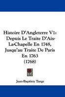 Histoire D'Angleterre V1: Depuis Le Traite D'Aix-La-Chapelle En 1748, Jusqu'au Traite De Paris En 1763 1104646412 Book Cover