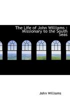 The Life of John Williams: Missionary to the South Seas 1016674732 Book Cover