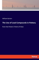 The Use Of Lead Compounds In Pottery, From The Potters Point Of View 3337846750 Book Cover