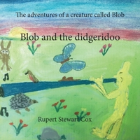 The adventures of a creature called Blob: Blob and the Didgeridoo B08KQGCKR3 Book Cover