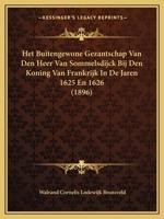 Het Buitengewone Gezantschap Van Den Heer Van Sommelsdijck Bij Den Koning Van Frankrijk In De Jaren 1625 En 1626 (1896) 116753266X Book Cover