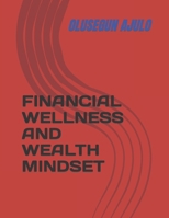 FINANCIAL WELLNESS AND WEALTH MINDSET B0CTBJRL4K Book Cover