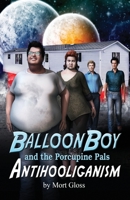 Balloon Boy and the Porcupine Pals: Antihooliganism 1490482873 Book Cover