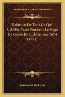 Relation De Tout Ce Qui S'Est Passe Pendant Le Siege De Grave En L'Annee 1674 (1753) 116631944X Book Cover