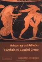 Aristocracy and Athletics in Archaic and Classical Greece 1107403685 Book Cover