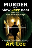 Murder To A Slow Jazz Beat: Part Two: And Now Revenge 1081742909 Book Cover