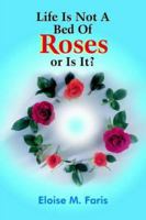Life Is Not a Bed of Roses or Is It? 141848136X Book Cover