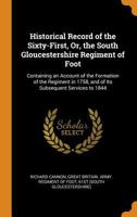 Historical Record of the Sixty-First, Or, the South Gloucestershire Regiment of Foot: Containing an Account of the Formation of the Regiment in 1758, and of Its Subsequent Services to 1844 1016349939 Book Cover