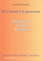 De l'attrait à la possession: Maupassant, Artaud, Blanchot (HR.SAVOIR LETTR) (French Edition) 2705664580 Book Cover
