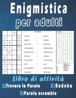 Enigmistica per adulti: Libro Enigmi – Trovare le parole, Sudoku, Parola Scramble con soluzioni per migliorare la tua memoria e accendere la creatività (Italian Edition) B08847Y9R2 Book Cover