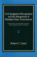 Civil Judgment Recognition and the Integration of Multiple-State Associations: Central America, the United States of America, and the European Economic Community 0700602186 Book Cover