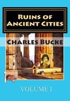 Ruins of Ancient Cities With General and Particulr Accounts of Their Rise, Fall and Present Condition (Vol. I of II) 117501589X Book Cover