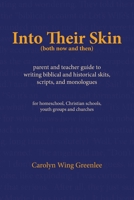 Into Their Skin (both now and then): parent and teacher guide to writing biblical and historical skits, scripts, and monologues 1887400605 Book Cover