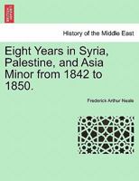 Eight Years in Syria, Palestine, and Asia Minor from 1842 to 1850. 1241225141 Book Cover